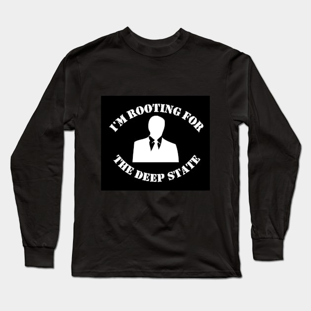 I'm Rooting for The Deep State Long Sleeve T-Shirt by CelticRayFilmworks